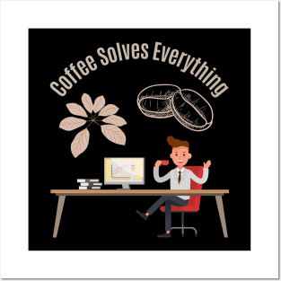 Coffee Solves Everything Posters and Art